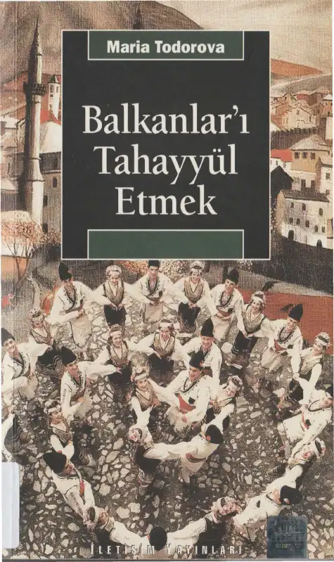 Balkanları Tahayyül Etmek — Maria Todorova