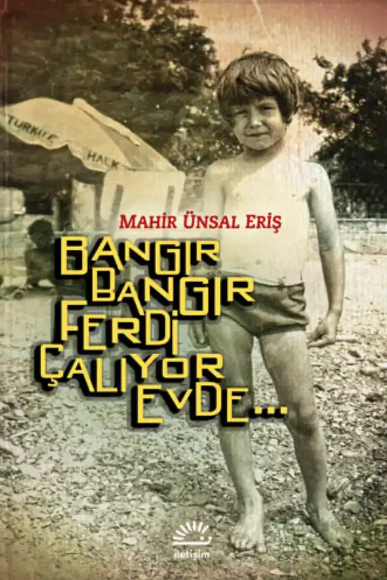 Bangır bangır Ferdi çalıyor evde... — Mahir Ünsal Eriş