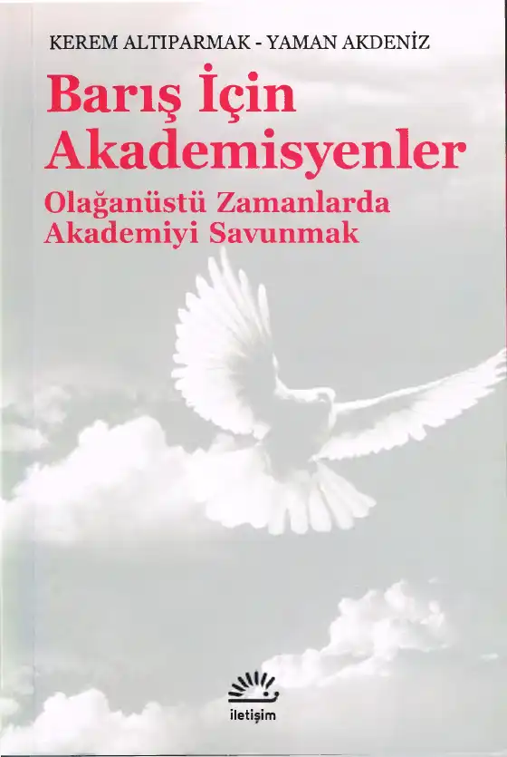 Barış İçin Akademisyenler: Olağanüstü Zamanlarda Akademiyi Savunmak — Kerem Altıparmak ve Yaman Akdeniz
