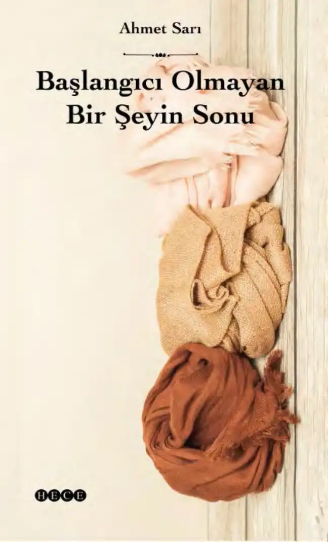 Başlangıcı Olmayan Bir Şeyin Sonu — Ahmet Sarı
