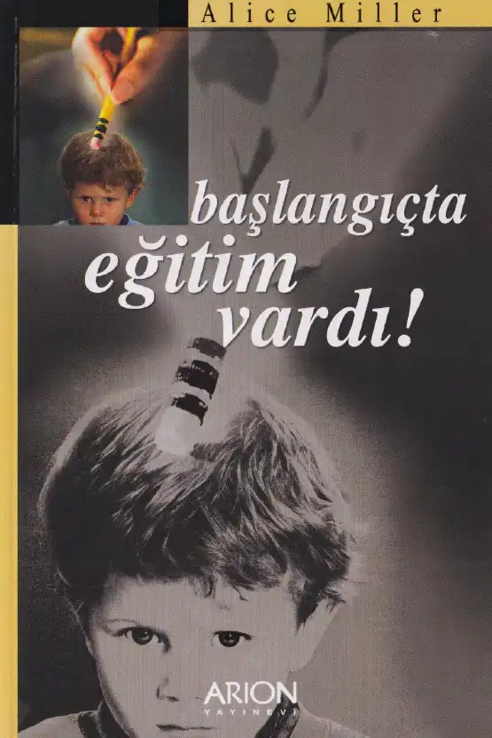 Başlangıçta Eğitim Vardı — Alice Miller