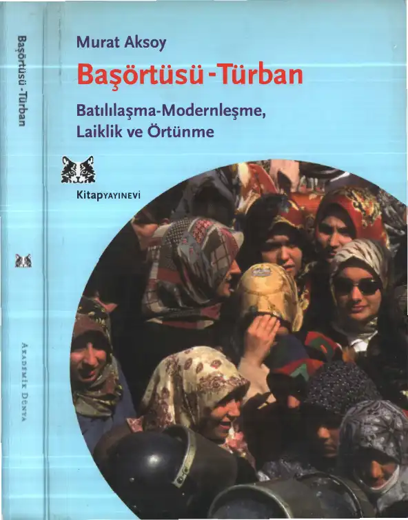 Başörtüsü-Türban: Batılılaşma-Modernleşme, Laiklik ve Örtünme — Murat Aksoy