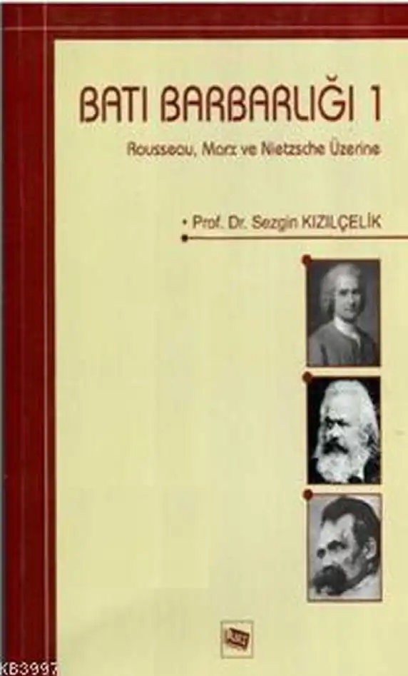 Batı Barbarlığı 1: Rousseau, Marx ve Nietzsche Üzerine — Sezgin Kızılçelik
