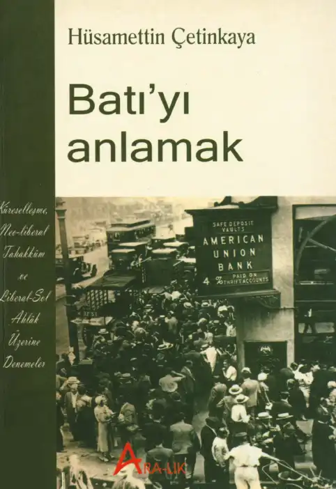 Batı'yı Anlamak: Küreselleşme, Neo-Liberal Tahakküm ve Liberal Sol Ahlak Üzerine Denemeler — Hüsamettin Çetinkaya