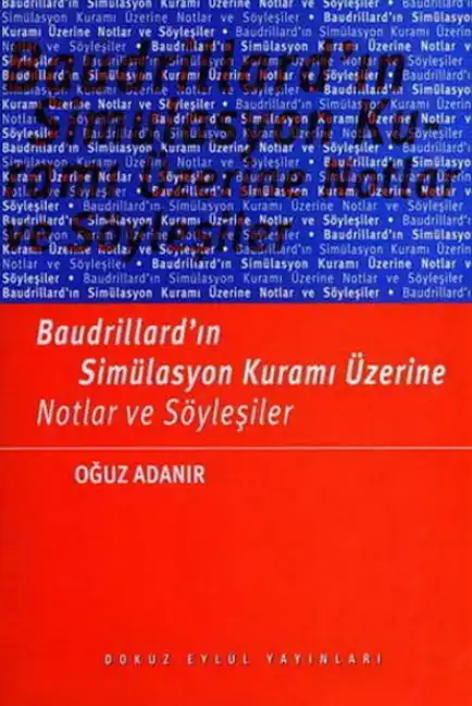 Baudrillard'ın Simülasyon Kuramı Üzerine Notlar ve Söyleşiler — Oğuz Adanır