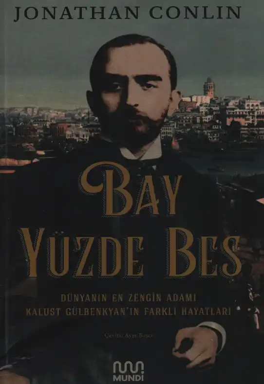 Bay Yüzde Beş: Dünyanın En Zengin Adamı Kalust Gülbenkyan'ın Farklı Hayatı — Jonathan Conlin