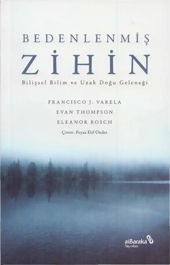 Bedenlenmiş Zihin: Bilişsel Bilim ve Uzak Doğu Geleneği — Francisco J. Varela, Evan Thompson, Eleanor Rosch