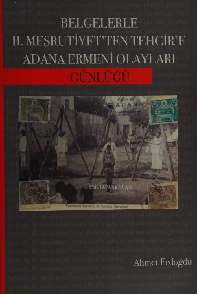 Belgelerle II Meşrutiyet'ten Tehcire Adana Ermeni Olayları Günlüğü — Ahmet Erdoğdu