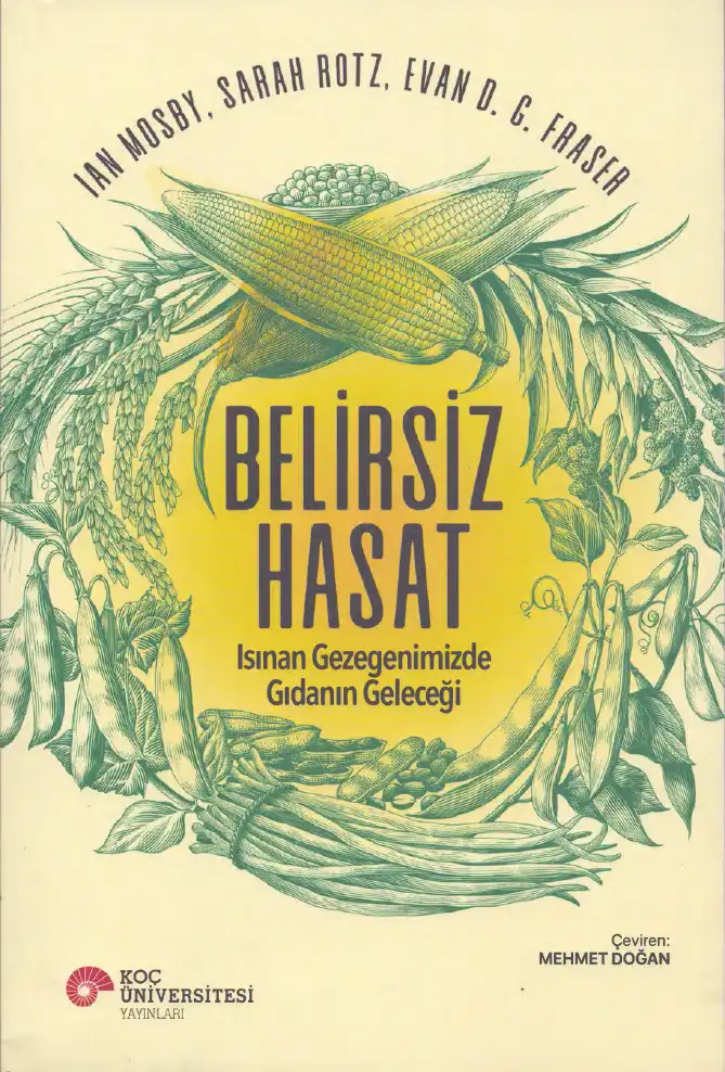 Belirsiz Hasat: Isınan Gezegenimizde Gıdanın Geleceği — Ian Mosby, Sarah Rotz