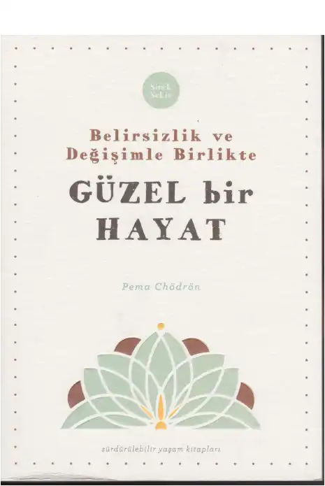 Belirsizlik ve Değişimle Birlikte Güzel Bir Hayat — Pema Chödrön