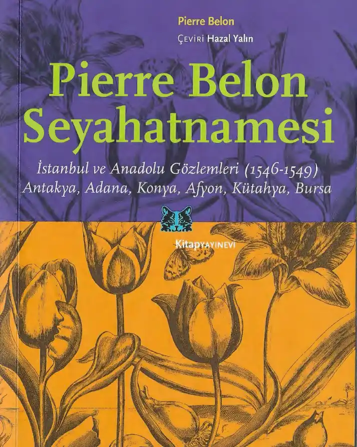 Belon Seyahatnamesi: İstanbul ve Anadolu Gözlemleri (1546-1549); Antakya, Adana, Konya, Afyon, Kütahya, Bursa — Pierre Belon