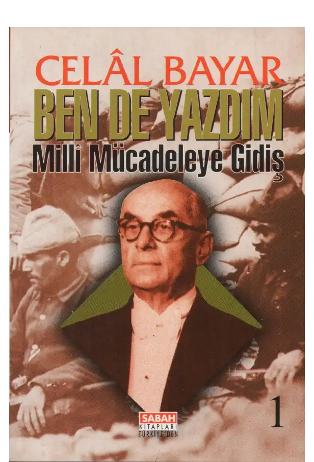 Ben De Yazdım: Milli Mücadeleye Gidiş, I. Cilt — Celal Bayar