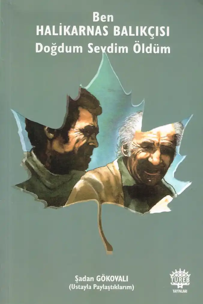 Ben Halikarnas Balıkçısı Doğdum Sevdim Öldüm — Şadan Gökovalı