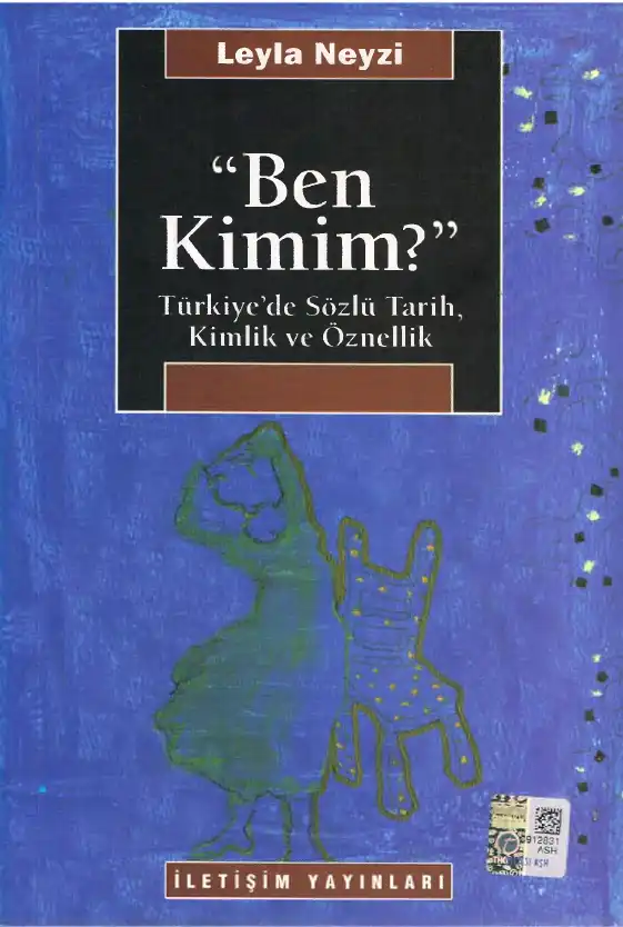 Ben Kimim? Türkiye'de Sözlü Tarih, Kimlik ve Öznellik — Leyla Neyzi