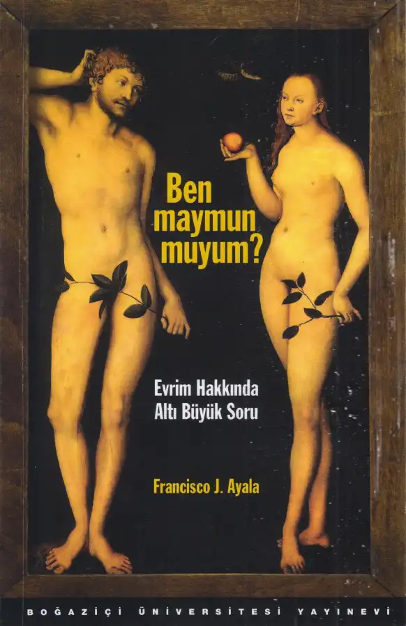 Ben Maymun Muyum? Evrim Hakkında Altı Büyük Soru — Francisco J. Ayala
