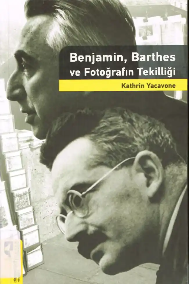 Benjamin, Barthes ve Fotoğrafın Tekilliği — Kathrin Yacavone