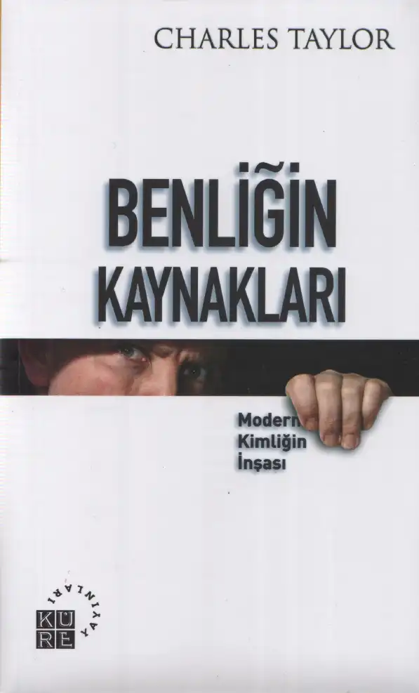 Benliğin Kaynakları: Modern Kimliğin İnşası — Charles Taylor