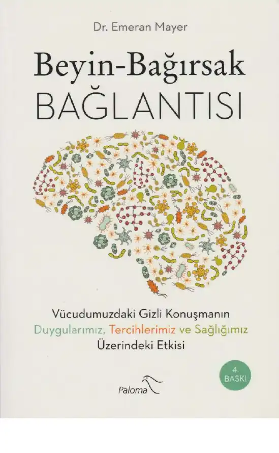 Beyin-Bağırsak Bağlantısı: Vücudumuzdaki Gizli Konuşmanın Duygularımız, Tercihlerimiz ve Sağlığımız Üzerindeki Etkisi — Dr. Emeran Mayer