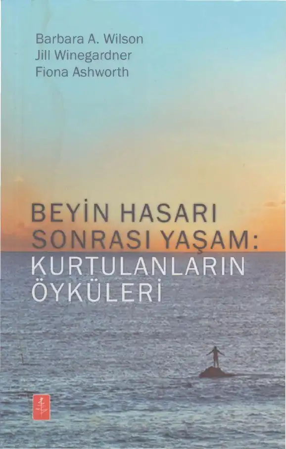 Beyin Hasarı Sonrası Yaşam: Kurtulanların Öyküleri — Barbara A. Wilson, Jill Winegardner, Fiona Ashworth