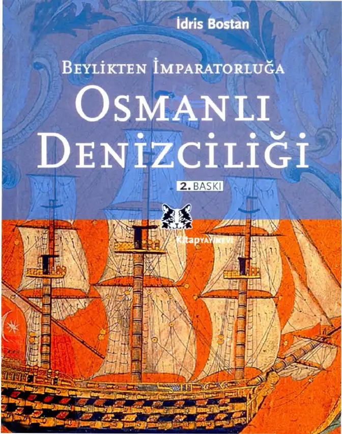 Beylikten İmparatorluğa Osmanlı Denizciliği — İdris Bostan
