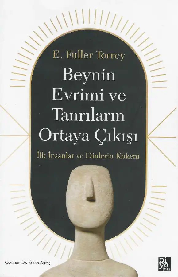 Beynin Evrimi ve Tanrıların Ortaya Çıkışı: İlk İnsanlar ve Dinlerin Kökeni — E. Fuller Torrey