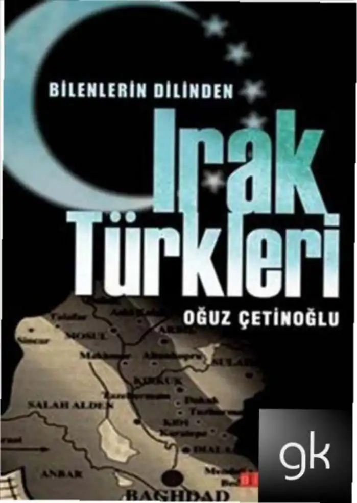 Bilenlerin Dilinden Irak Türkleri — Oğuz Çetinoğlu