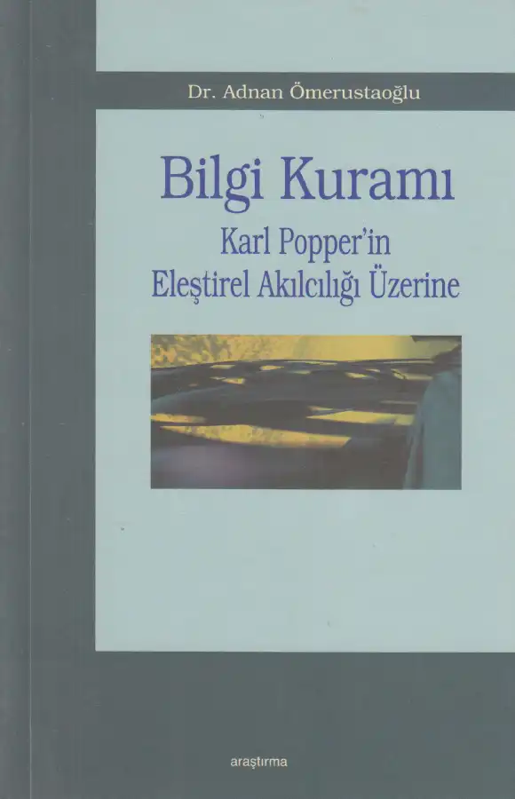 Bilgi Kuramı: Karl Popper'in Eleştirel Akılcılığı Üzerine Araştırma — Adnan Ömerustaoğlu