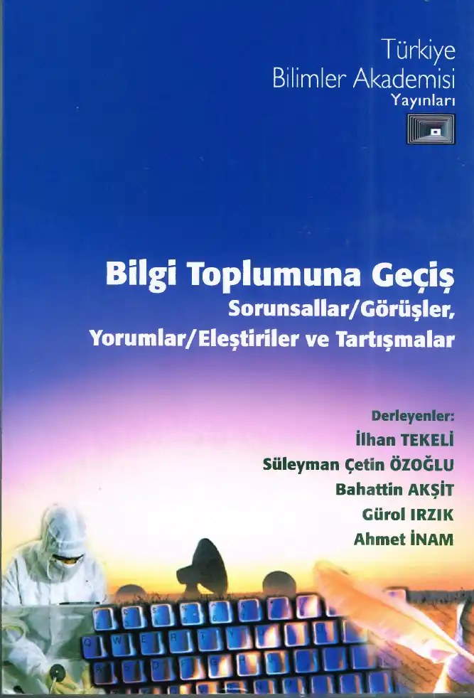 Bilgi Toplumuna Geçiş: Sorunsallar/Görüşler, Yorumlar/Eleştiriler ve Tartışmalar — İlhan Tekeli