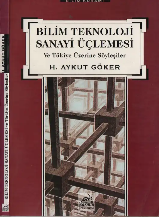 Bilim Teknoloji Sanayi Üçlemesi ve Türkiye Üzerine Düşünceler — H. Aykut Göker