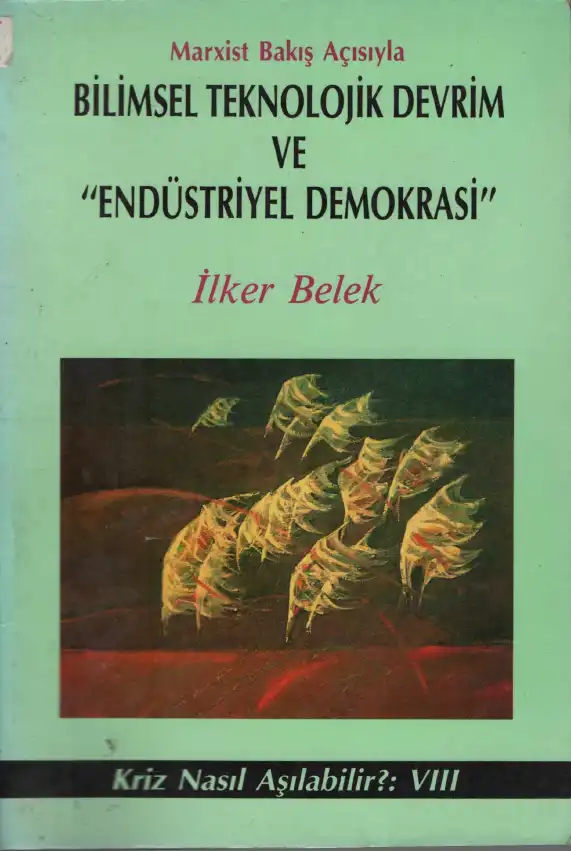 Bilimsel Teknolojik Devrim ve 'Endüstriyel Demokrasi' — İlker Belek
