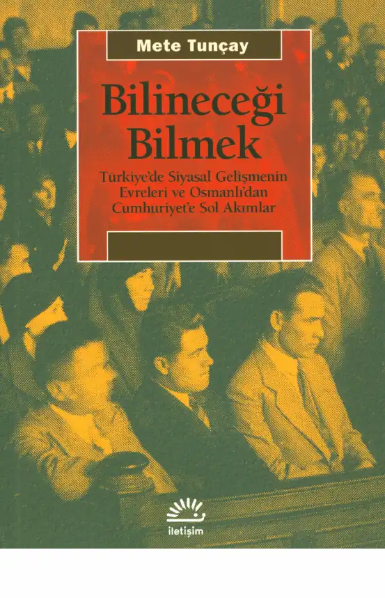 Bilineceği Bilmek: Türkiye'de Siyasal Gelişmenin Evreleri ve Osmanlı'dan Cumhuriyet'e Sol Akımlar — Erden Akbulut - Mete Tuncay