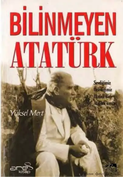 Bilinmeyen Atatürk — Yücel Yüksel Mert