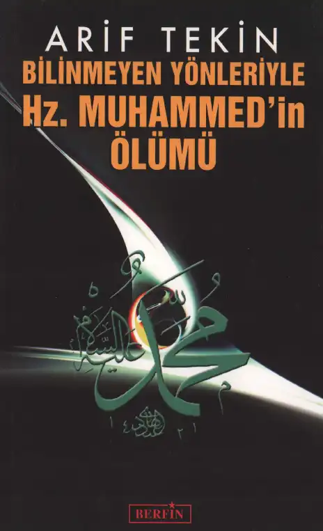 Bilinmeyen Yönleriyle Hz. Muhammed'in Ölümü — Arif Tekin