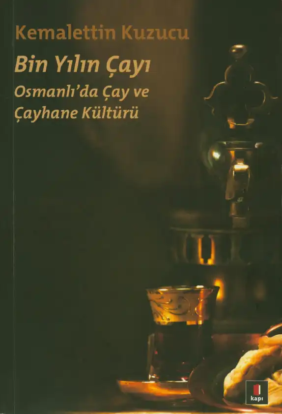 Bin Yılın Çayı: Osmanlı'da Çay ve Çayhane Kültürü — Kemalettin Kuzucu