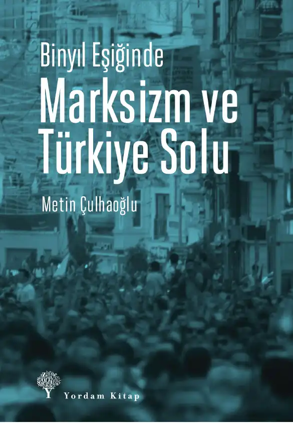 Binyıl Eşiğinde Marksizm ve Türkiye Solu — Metin Çulhaoğlu