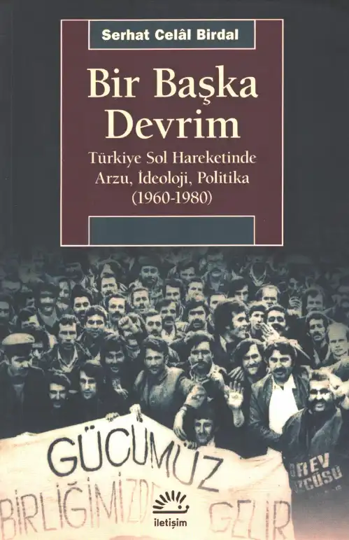 Bir Başka Devrim: Türkiye Sol Hareketinde Arzu, İdeoloji, Politika (1960-1980) — Serhat Celal Birdal