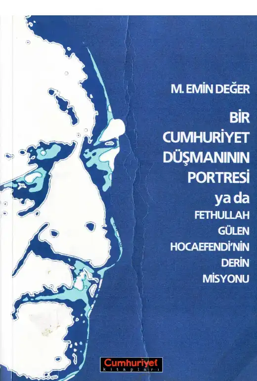 Bir Cumhuriyet Düşmanının Portresi ya da Fethullah Gülen Hocaefendinin Derin Misyonu — M. Emin Değer