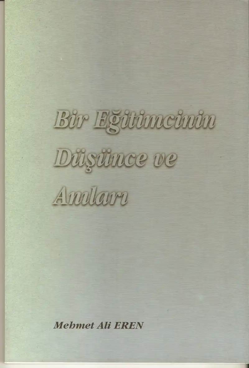 Bir Eğitimcinin Düşünce ve Anıları I — Mehmet Ali Eren