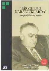 Bir Gül Bu Karanlıklarda: Tanpınar Üzerine Yazılar — Abdullah Uçman