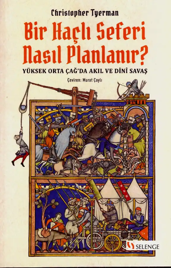 Bir Haçlı Seferi Nasıl Planlanır? Yüksek Orta Çağ'da Akıl ve Dini Savaş — Christopher Tyerman