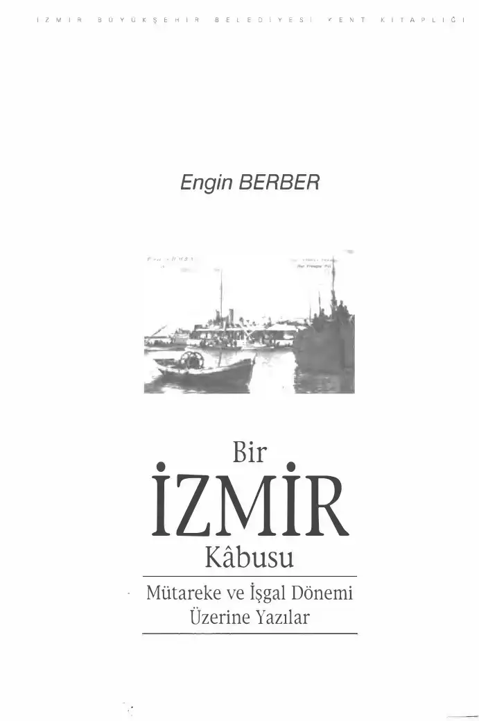 Bir İzmir Kabusu: Mütareke ve İşgal Dönemi Üzerine Yazılar — Engin Berber