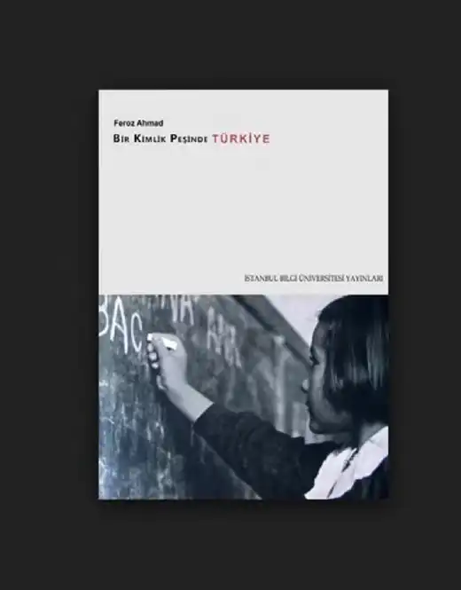 Bir Kimlik Peşinde Türkiye — Feroz Ahmad ve Bedia Turgay Ahmad