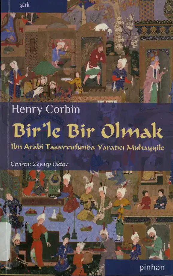 Bir'le Bir Olmak - İbn Arabi Tasavvufunda Yaratıcı Muhayyile — Henry Corbin