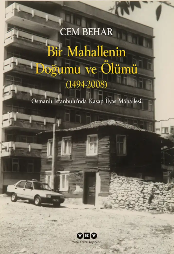 Bir Mahallenin Doğumu ve Ölümü (1494-2008): Osmanlı İstanbulu'nda Kasap İlyas Mahallesi — Alan Duben Cem Behar