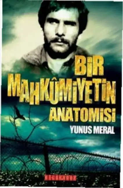 Bir Mahkumiyetin Anatomisi — Yunus Meral