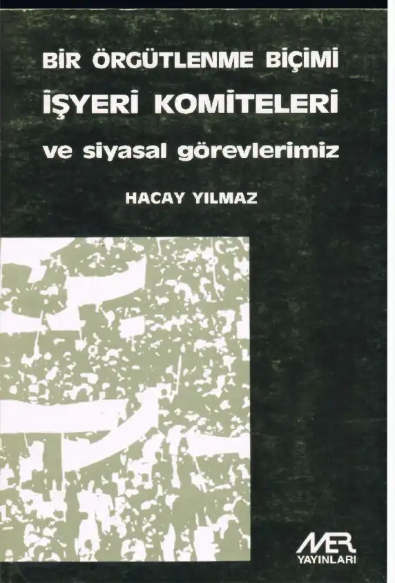 Bir Örgütlenme Biçimi İşyeri Komiteleri — Hacay Yılmaz