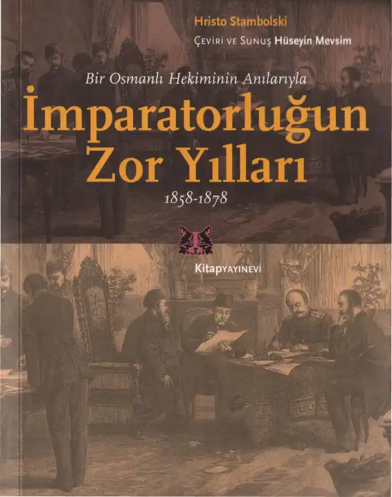 Bir Osmanlı Hekiminin Anılarıyla İmparatorluğun Zor Yılları 1858-1878 — Hristo Stambolski
