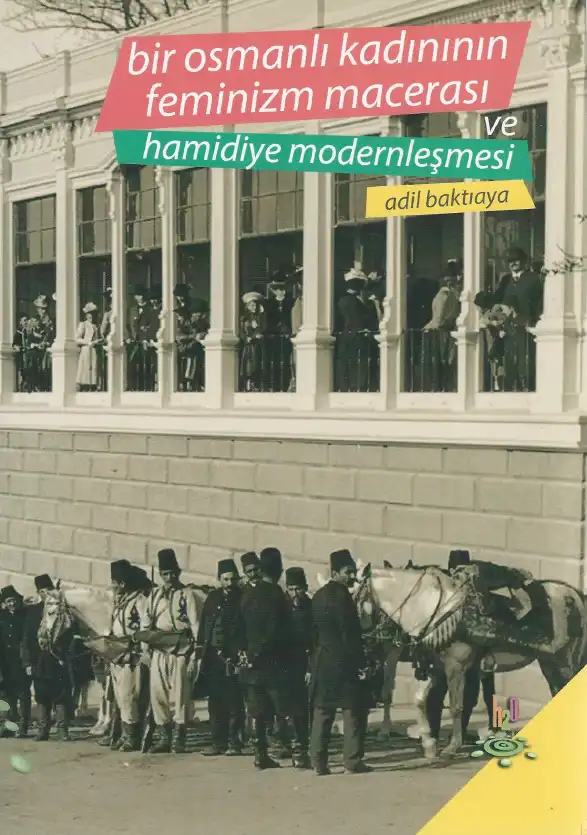 Bir Osmanlı Kadınının Feminizm Macerası ve Hamidiye Modernleşmesi — Adil Baktıaya