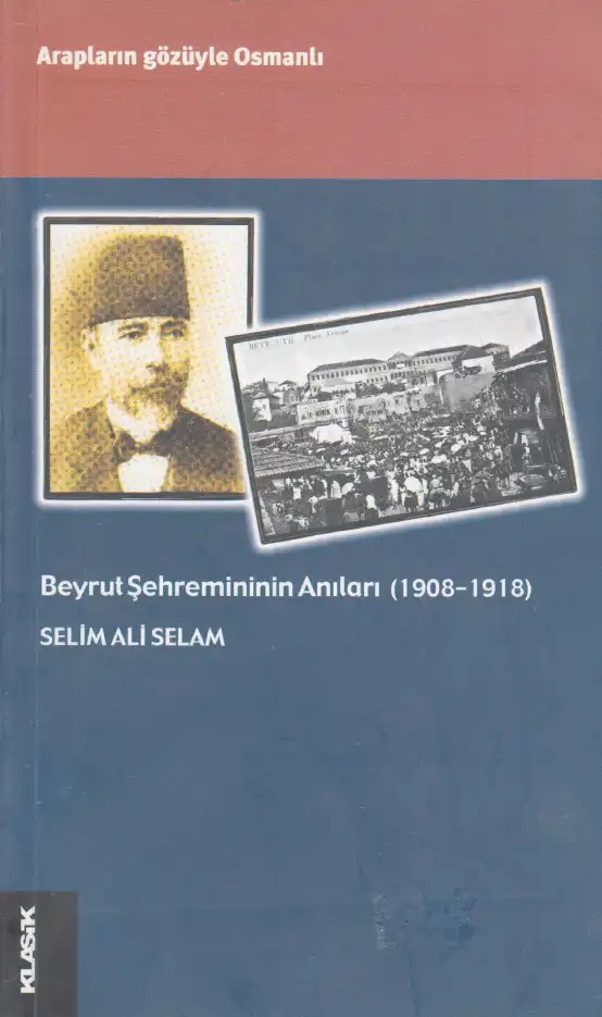 Bir Osmanlı Şehremininin Anıları: Selim Ali Selim Arapların Gözüyle Osmanlı Beyrut 1908-1918 — Selim F. Adalı ve Ali T. Görgü