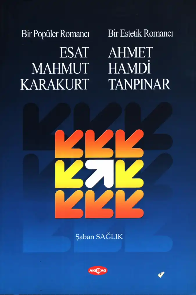 Bir Popüler Romancı Esat Mahmut Karakurt / Bir Estetik Romancı Ahmet Hamdi Tanpınar — Şaban Sağlık